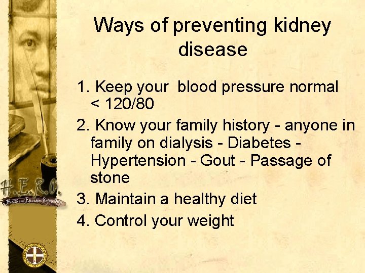 Ways of preventing kidney disease 1. Keep your blood pressure normal < 120/80 2.
