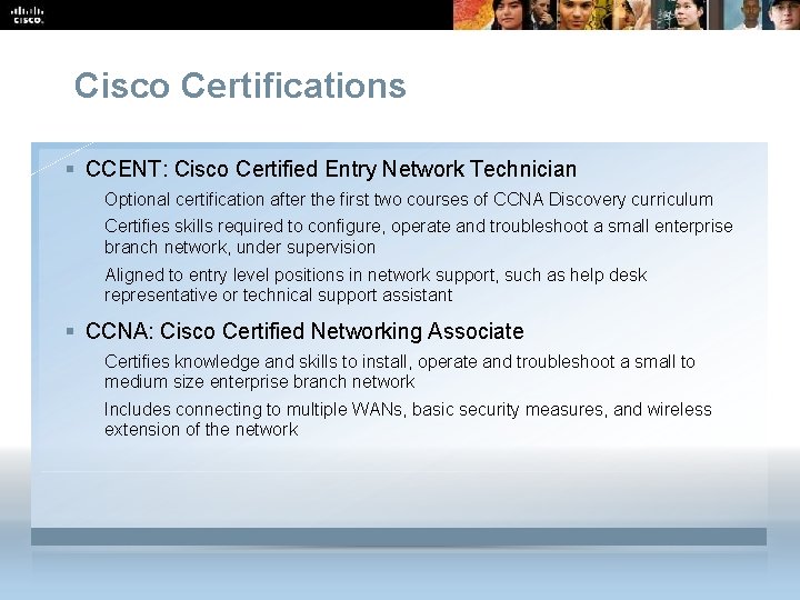 Cisco Certifications § CCENT: Cisco Certified Entry Network Technician Optional certification after the first