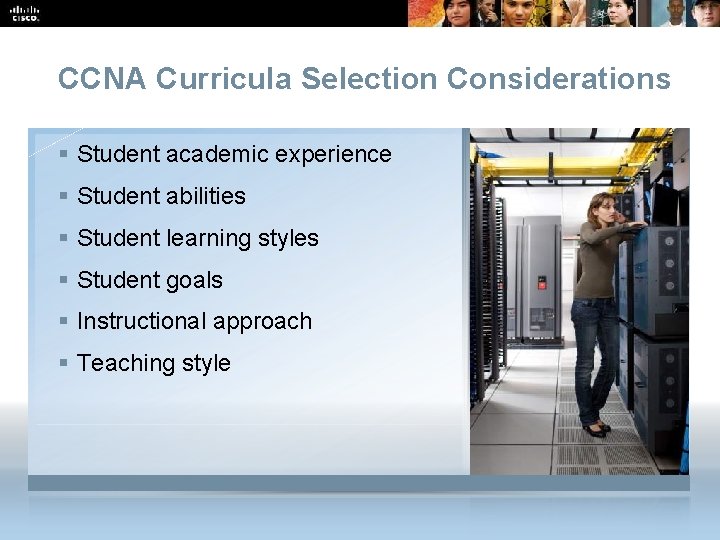 CCNA Curricula Selection Considerations § Student academic experience § Student abilities § Student learning