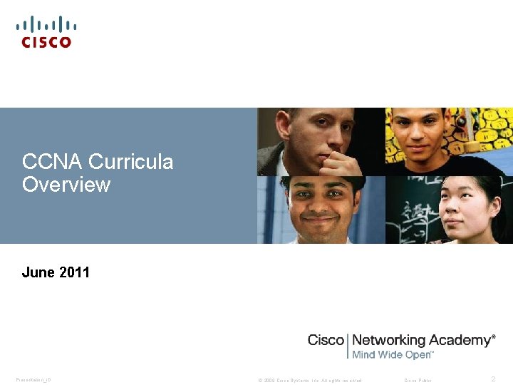 CCNA Curricula Overview June 2011 Presentation_ID © 2009 Cisco Systems, Inc. All rights reserved.