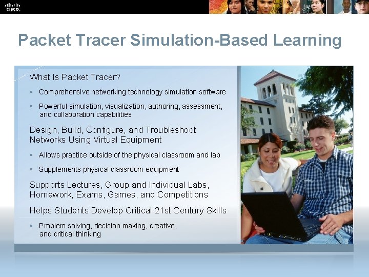 Packet Tracer Simulation-Based Learning What Is Packet Tracer? § Comprehensive networking technology simulation software