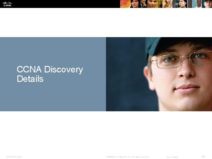 CCNA Discovery Details CCNA Overview © 2009 Cisco Systems, Inc. All rights reserved. Cisco
