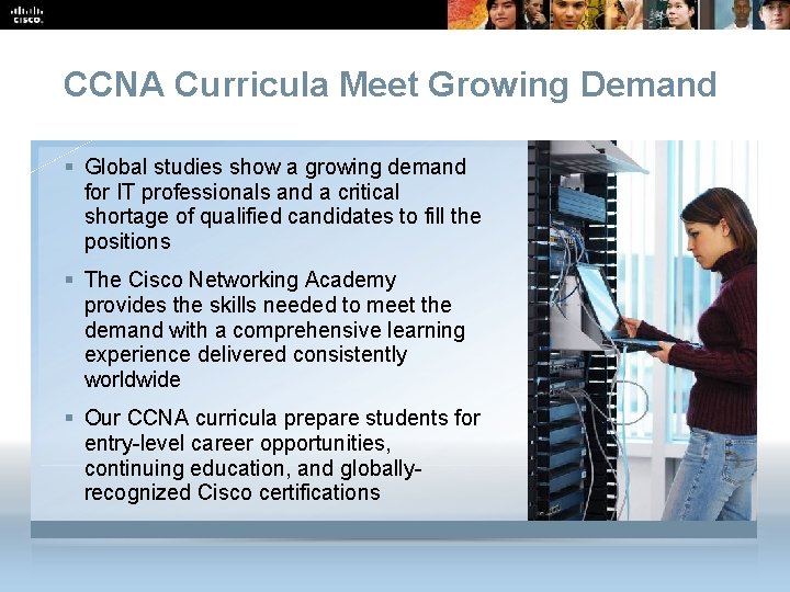 CCNA Curricula Meet Growing Demand Subtitle: Size 24, Left Aligned § Global studies show