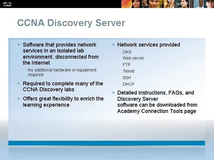 CCNA Discovery Server § Software that provides network services in an isolated lab environment,