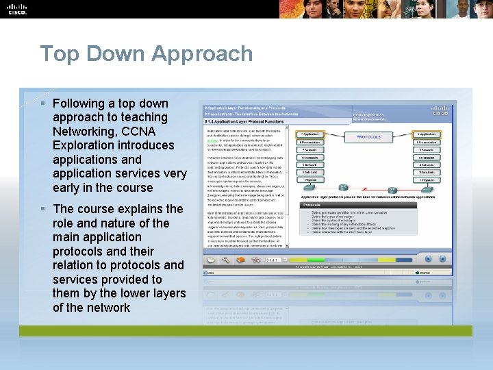 Top Down Approach § Following a top down approach to teaching Networking, CCNA Exploration