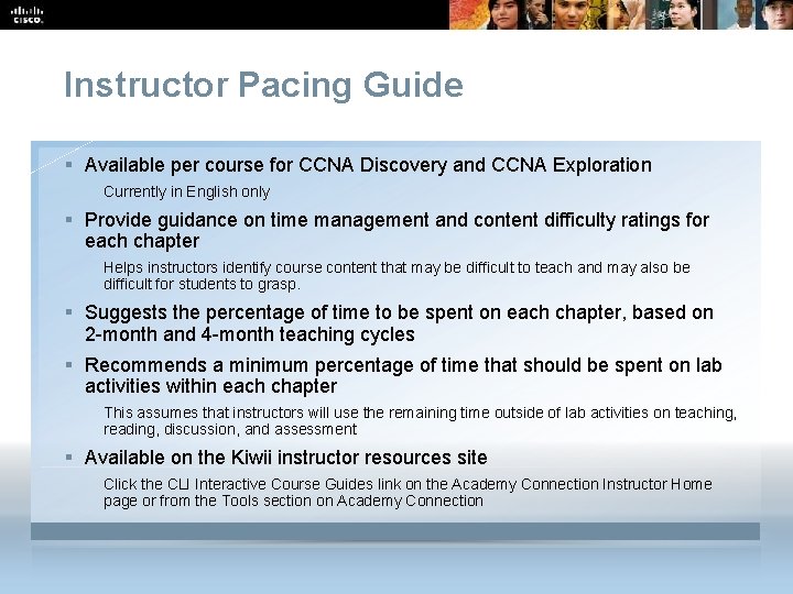 Instructor Pacing Guide § Available per course for CCNA Discovery and CCNA Exploration Currently