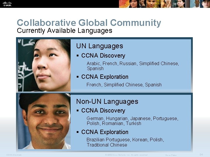 Collaborative Global Community Currently Available Languages UN Languages § CCNA Discovery Arabic, French, Russian,