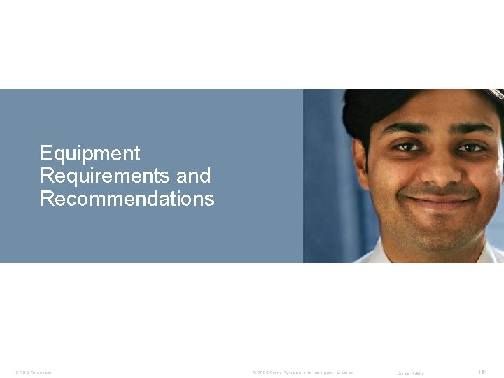 Equipment Requirements and Recommendations CCNA Overview © 2009 Cisco Systems, Inc. All rights reserved.