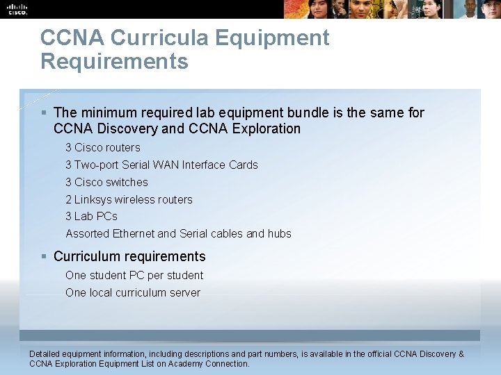 CCNA Curricula Equipment Requirements § The minimum required lab equipment bundle is the same