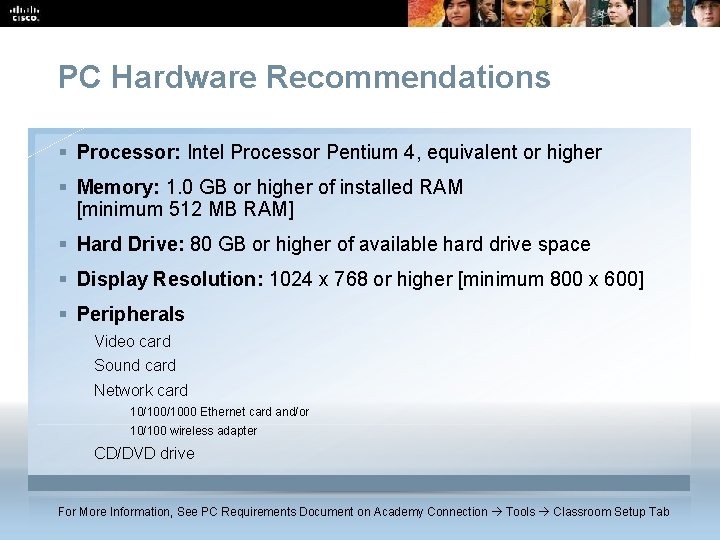 PC Hardware Recommendations § Processor: Intel Processor Pentium 4, equivalent or higher § Memory: