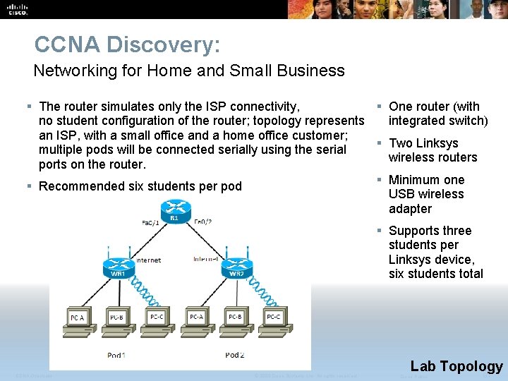 CCNA Discovery: Networking for Home and Small Business § The router simulates only the