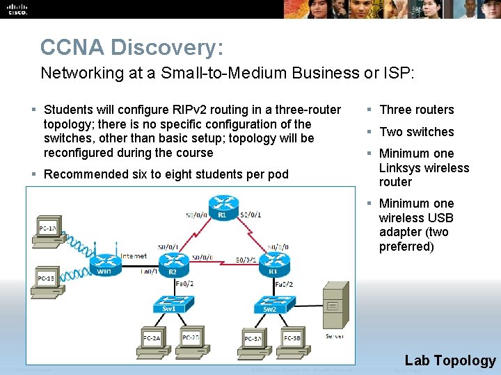 CCNA Discovery: Networking at a Small-to-Medium Business or ISP: § Students will configure RIPv