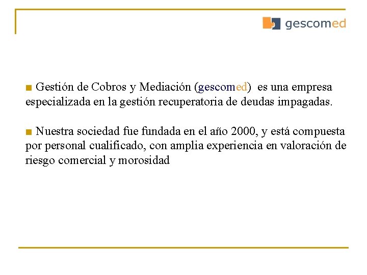 ■ Gestión de Cobros y Mediación (gescomed) es una empresa especializada en la gestión