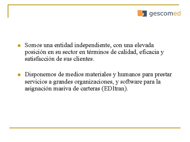 n Somos una entidad independiente, con una elevada posición en su sector en términos