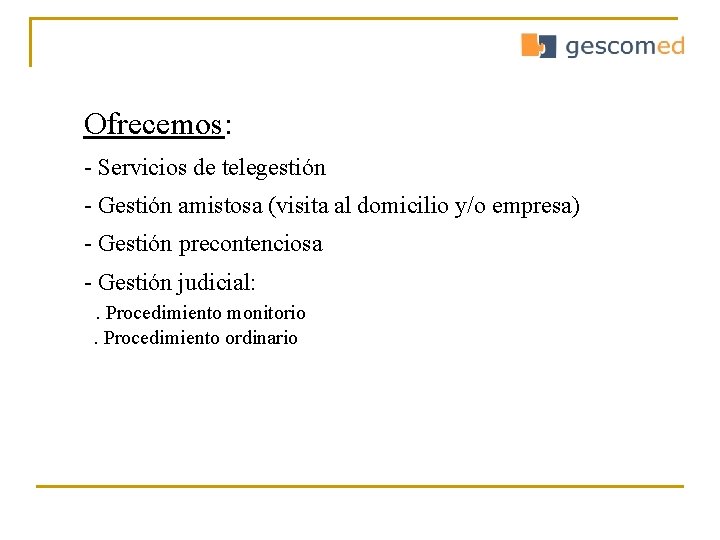 Ofrecemos: - Servicios de telegestión - Gestión amistosa (visita al domicilio y/o empresa) -