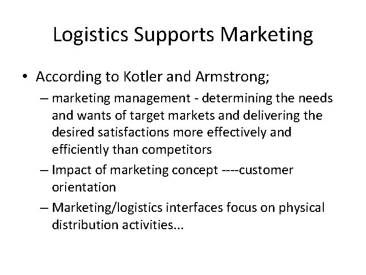 Logistics Supports Marketing • According to Kotler and Armstrong; – marketing management - determining