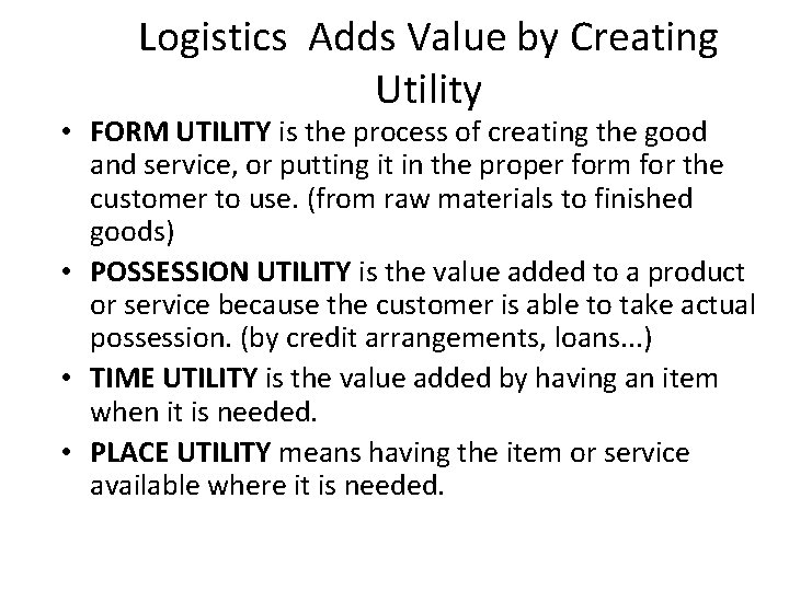 Logistics Adds Value by Creating Utility • FORM UTILITY is the process of creating