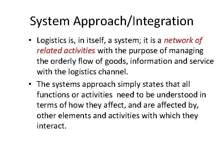 System Approach/Integration • Logistics is, in itself, a system; it is a network of