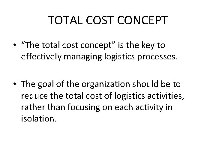 TOTAL COST CONCEPT • “The total cost concept” is the key to effectively managing