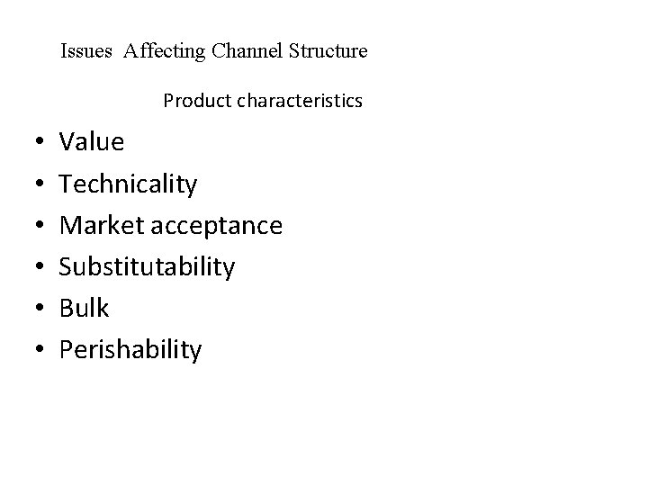 Issues Affecting Channel Structure Product characteristics • • • Value Technicality Market acceptance Substitutability