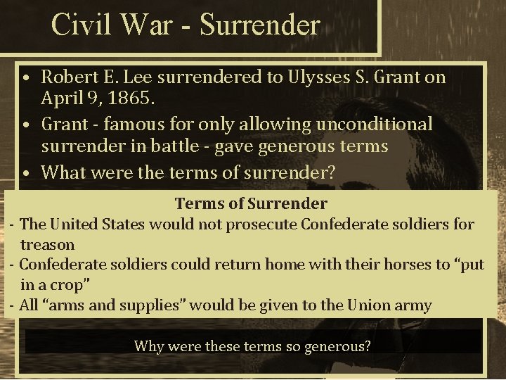 Civil War - Surrender • Robert E. Lee surrendered to Ulysses S. Grant on