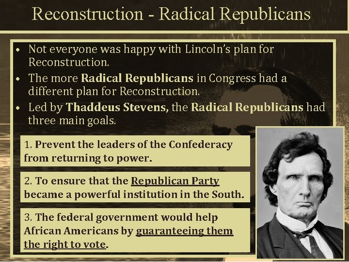 Reconstruction - Radical Republicans • Not everyone was happy with Lincoln’s plan for Reconstruction.