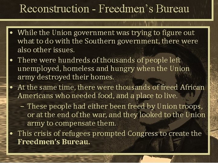 Reconstruction - Freedmen’s Bureau • While the Union government was trying to figure out