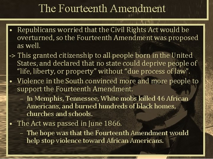 The Fourteenth Amendment • Republicans worried that the Civil Rights Act would be overturned,