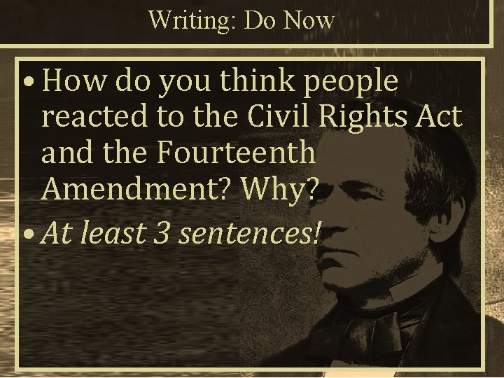 Writing: Do Now • How do you think people reacted to the Civil Rights