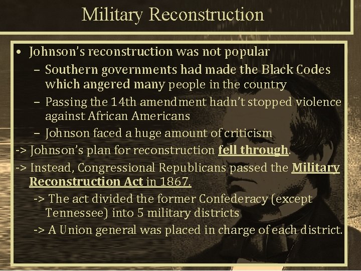 Military Reconstruction • Johnson’s reconstruction was not popular – Southern governments had made the