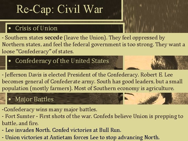 Re-Cap: Civil War • Crisis of Union - Southern states secede (leave the Union).