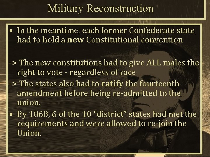 Military Reconstruction • In the meantime, each former Confederate state had to hold a