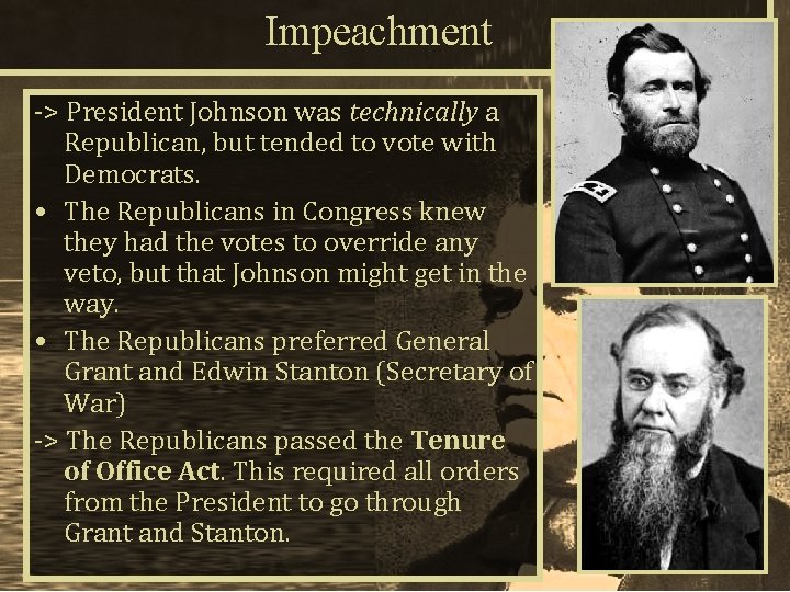 Impeachment -> President Johnson was technically a Republican, but tended to vote with Democrats.