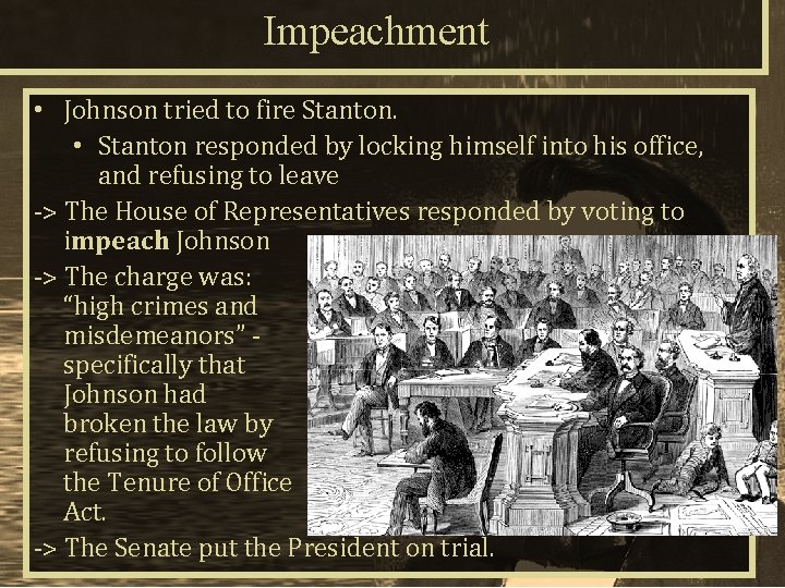 Impeachment • Johnson tried to fire Stanton. • Stanton responded by locking himself into