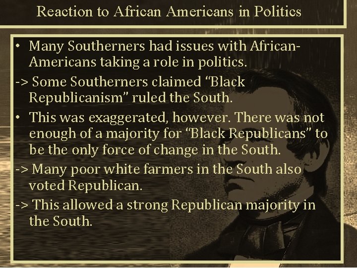 Reaction to African Americans in Politics • Many Southerners had issues with African. Americans