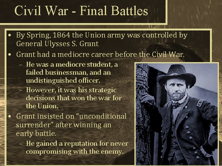 Civil War - Final Battles • By Spring, 1864 the Union army was controlled