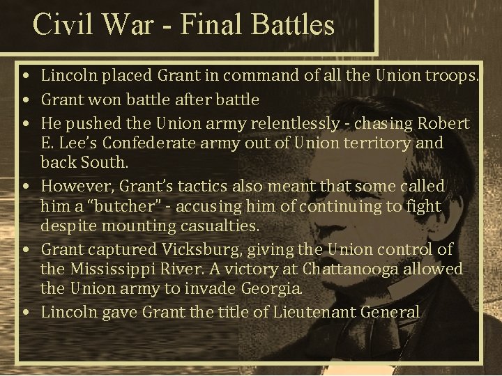 Civil War - Final Battles • Lincoln placed Grant in command of all the