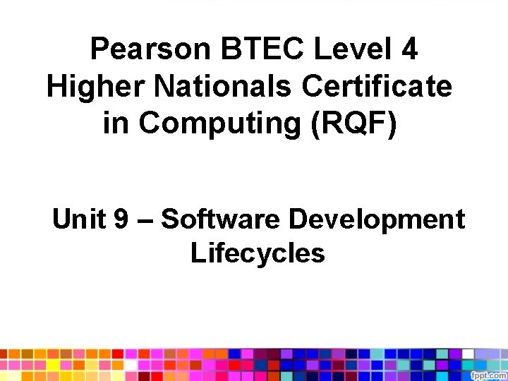  Pearson BTEC Level 4 Higher Nationals Certificate in Computing (RQF) Unit 9 –