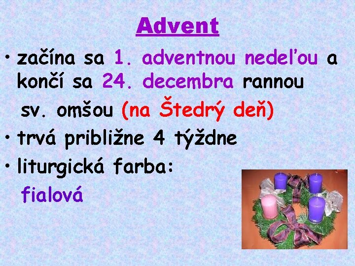 Advent • začína sa 1. adventnou nedeľou a končí sa 24. decembra rannou sv.