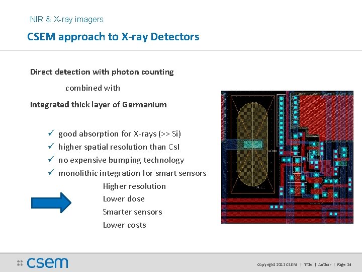 NIR & X-ray imagers CSEM approach to X-ray Detectors Direct detection with photon counting NIR & X-ray imagers CSEM approach to X-ray Detectors Direct detection with photon counting