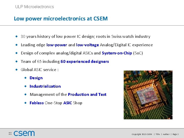 ULP Microelectronics Low power microelectronics at CSEM • 30 years history of low power ULP Microelectronics Low power microelectronics at CSEM • 30 years history of low power