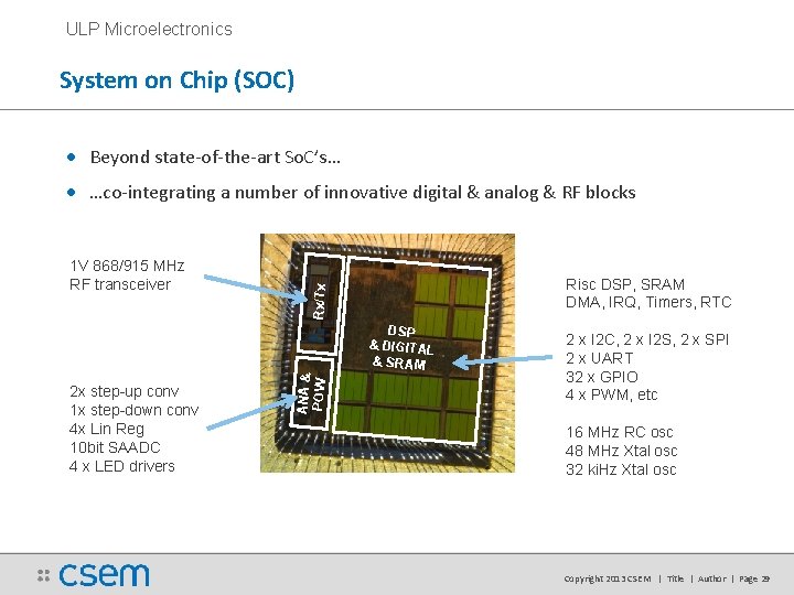 ULP Microelectronics System on Chip (SOC) • Beyond state-of-the-art So. C’s… • …co-integrating a ULP Microelectronics System on Chip (SOC) • Beyond state-of-the-art So. C’s… • …co-integrating a