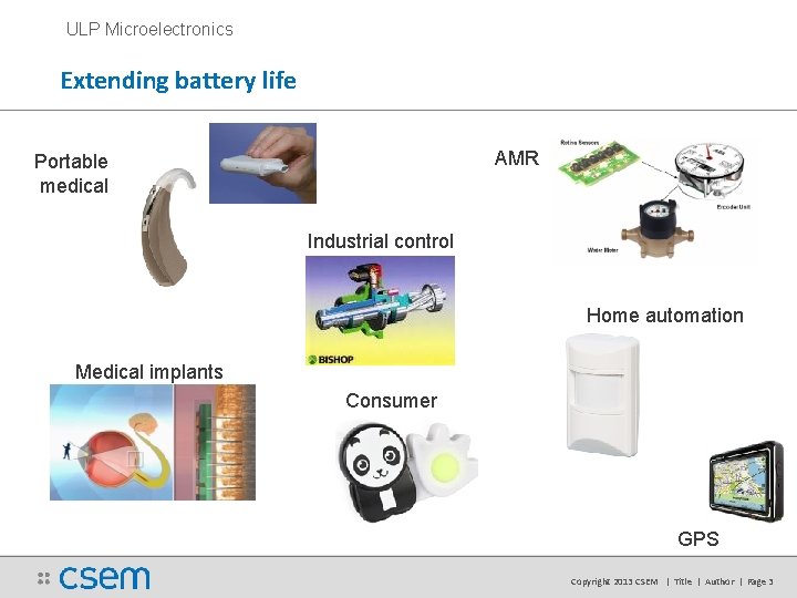 ULP Microelectronics Extending battery life AMR Portable medical Industrial control Home automation Medical implants ULP Microelectronics Extending battery life AMR Portable medical Industrial control Home automation Medical implants