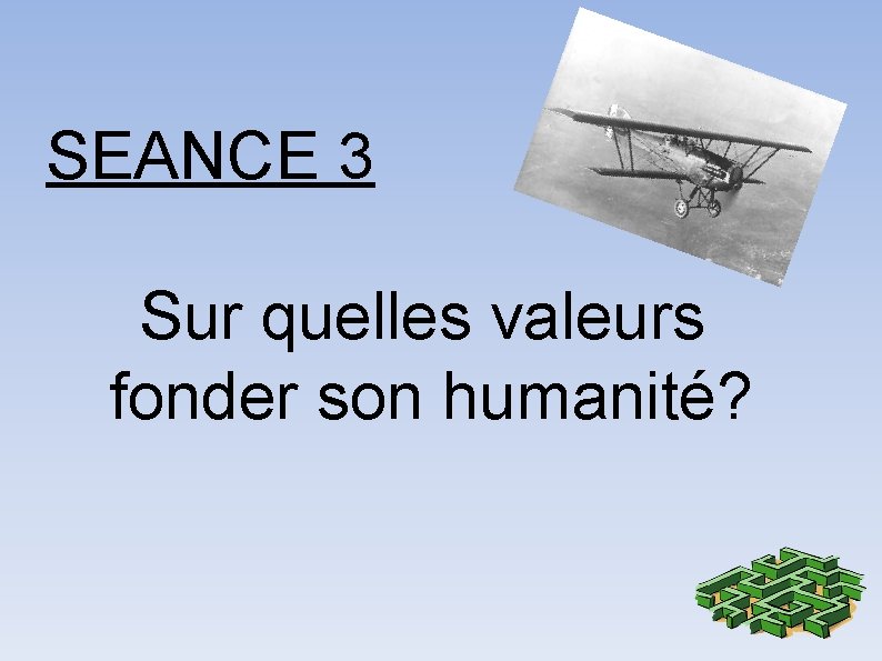 SEANCE 3 Sur quelles valeurs fonder son humanité? 