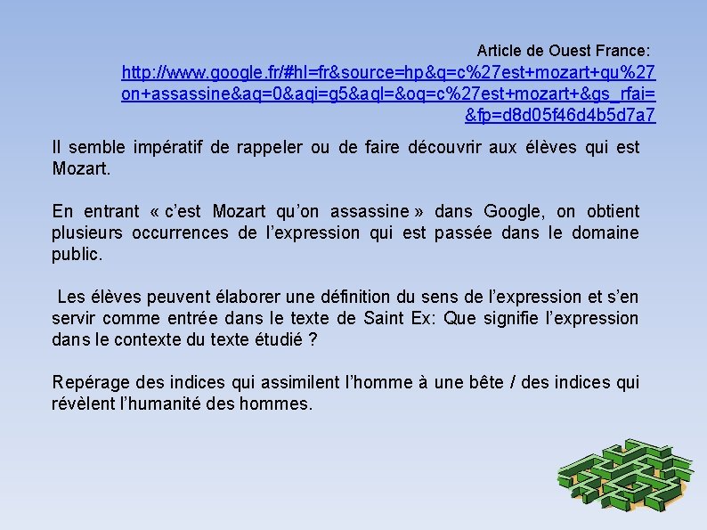 Article de Ouest France: http: //www. google. fr/#hl=fr&source=hp&q=c%27 est+mozart+qu%27 on+assassine&aq=0&aqi=g 5&aql=&oq=c%27 est+mozart+&gs_rfai= &fp=d 8