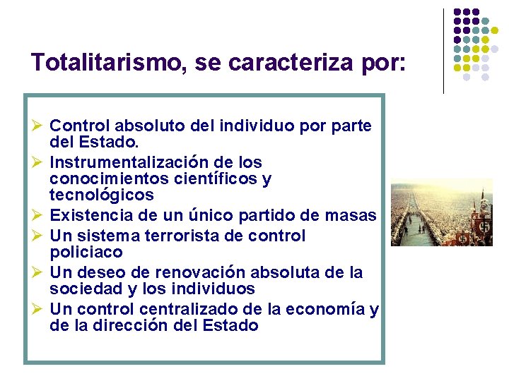Totalitarismo, se caracteriza por: Ø Control absoluto del individuo por parte del Estado. Ø Totalitarismo, se caracteriza por: Ø Control absoluto del individuo por parte del Estado. Ø