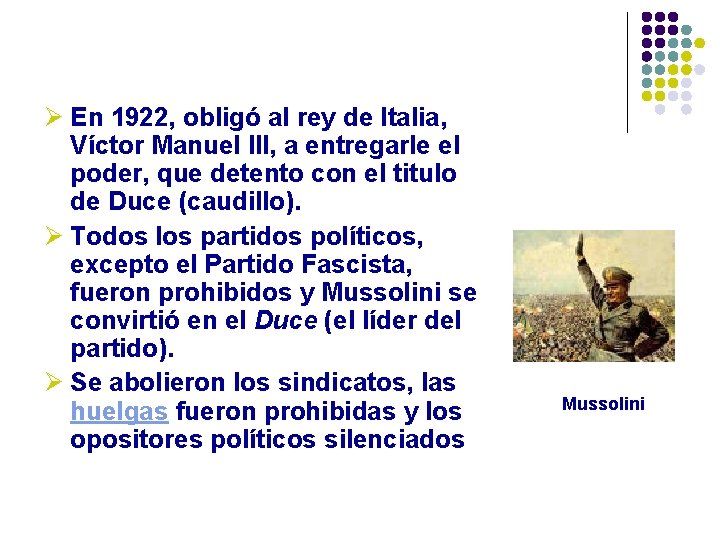 Ø En 1922, obligó al rey de Italia, Víctor Manuel III, a entregarle el Ø En 1922, obligó al rey de Italia, Víctor Manuel III, a entregarle el