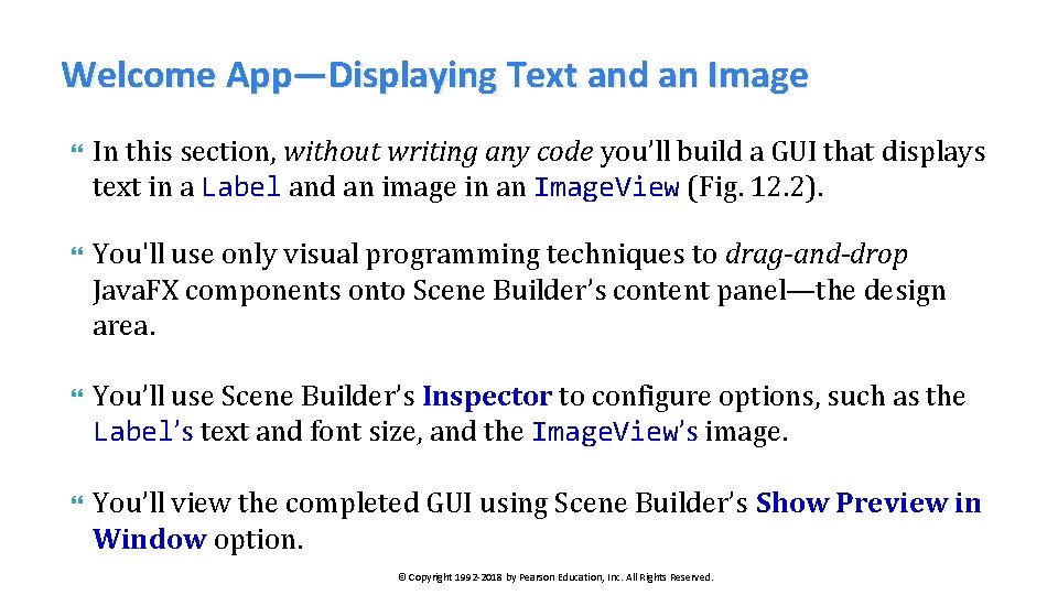 Welcome App—Displaying Text and an Image In this section, without writing any code you’ll