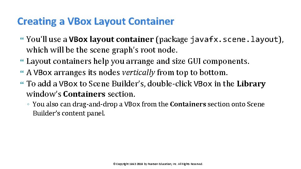 Creating a VBox Layout Container You'll use a VBox layout container (package javafx. scene.