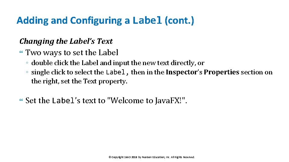 Adding and Configuring a Label (cont. ) Changing the Label’s Text Two ways to